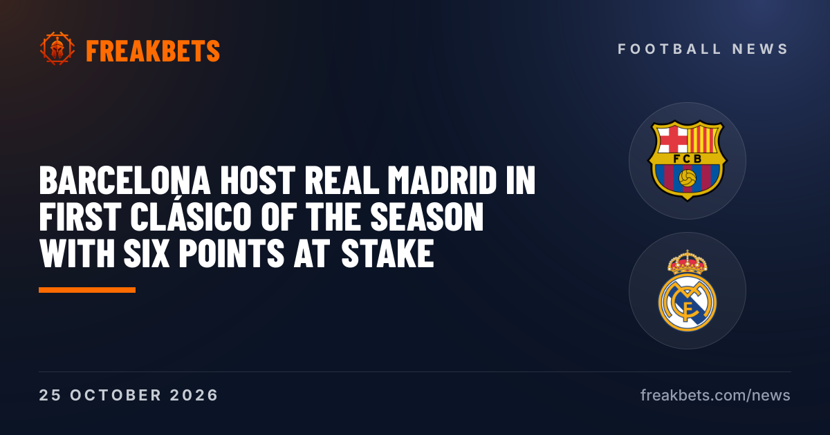 Barcelona host Real Madrid in first Clásico of the season with six points at stake
